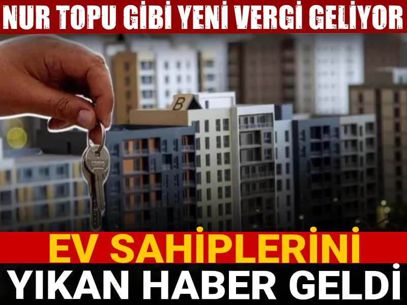 ev sahiplerini yikan haber nur topu gibi yeni vergi geliyor 7mVMeVtc.jpg