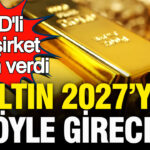 Abdli dev sirket altinda rakam verdi altin 2027ye boyle girecek aQDgMypP