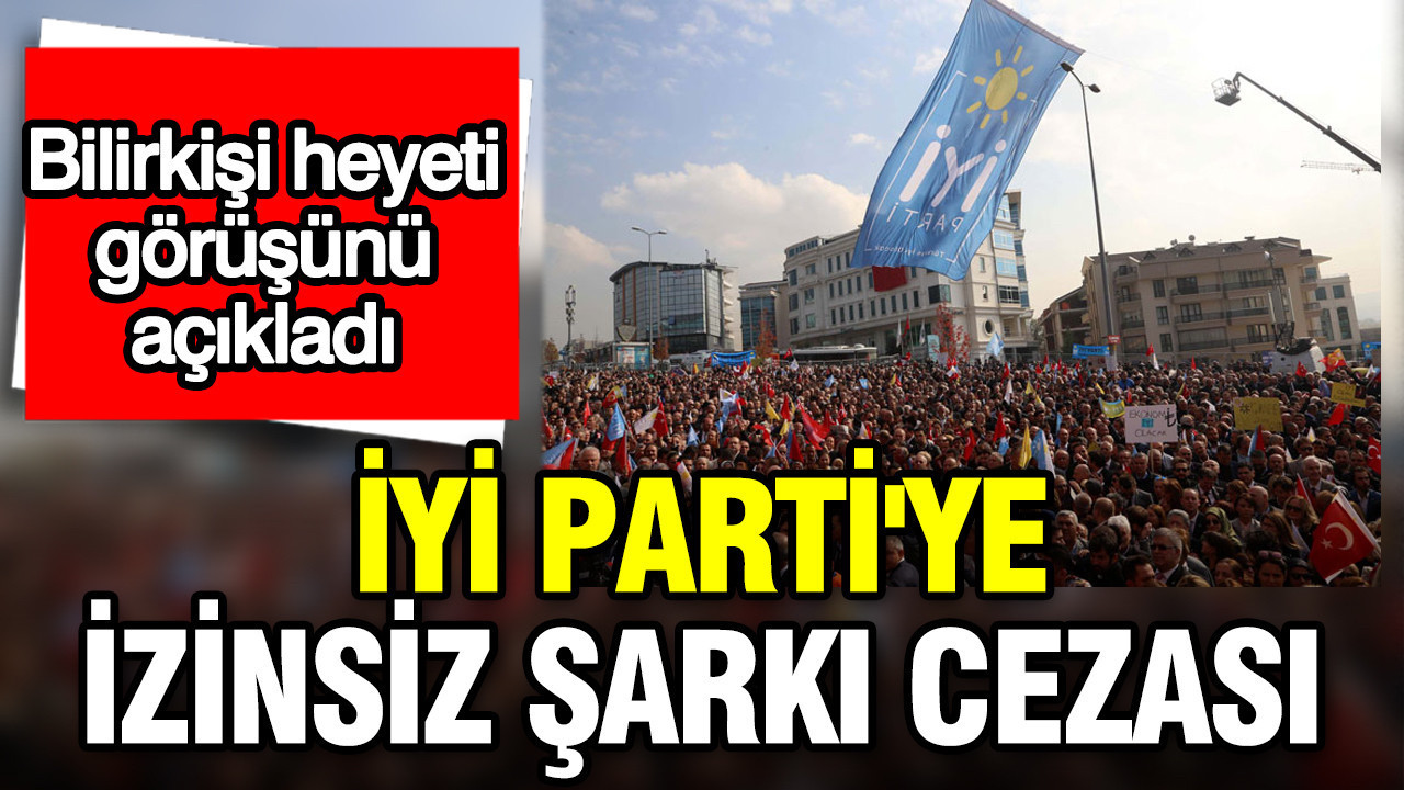 Bilirkisi heyeti gorusunu acikladi iyi partiye izinsiz sarki cezasi zylr1cze