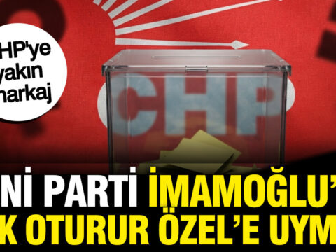 Chpye yakin markaj yeni parti imamogluna cuk oturur ozele uymaz CefaNx8d
